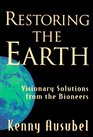 Restoring the Earth Visionary Solutions from the Bioneers