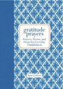 Gratitude Prayers Prayers Poems and Prose for Everyday Thankfulness