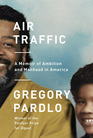 Air Traffic A Memoir of Ambition and Manhood in America