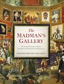 The Madman's Gallery The Strangest Paintings Sculptures and Other Curiosities from the History of Art