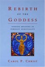 Rebirth of the Goddess Finding Meaning in Feminist Spirituality
