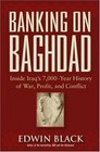 Banking on Baghdad Inside Iraq's 7000Year History of War Profit and Conflict