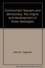 Communism Fascism and Democracy The Origins and Development of Three Ideologies