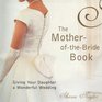 The MotherOfTheBride Book Giving Your Daughter a Wonderful Wedding