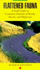 Flattened Fauna: A Field Guide to Common Animals of Roads, Streets, and Highways