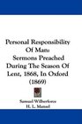 Personal Responsibility Of Man Sermons Preached During The Season Of Lent 1868 In Oxford