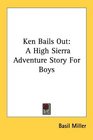 Ken Bails Out A High Sierra Adventure Story For Boys
