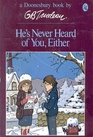 He's Never Heard of You Either