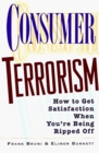 Consumer Terrorism How to Get Satisfaction When You're Being Ripped Off