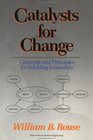 Catalysts for Change Concepts and Principles for Enabling Innovation