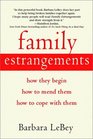 Family Estrangements  How They Begin How to Mend Them How to Cope with Them