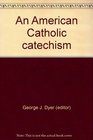 An American Catholic catechism