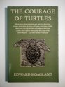 The Courage of Turtles 15 Essays About Compassion Pain and Love About Being at Home About Rodeos the Circus and Boxing About Being a Wasp Abo