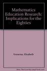 Mathematics Education Research Implications for the Eighties