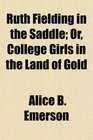 Ruth Fielding in the Saddle Or College Girls in the Land of Gold