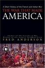 The War That Made America: A Short History of the French And Indian War