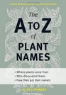 The A to Z of Plant Names A Quick Reference Guide to 4000 Garden Plants