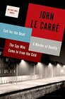 The First Three Novels Call for the Dead / A Murder of Quality / The Spy Who Came In from the Cold