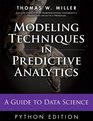 Modeling Techniques in Predictive Analytics Python Edition A Guide to Data Science