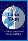 Luna Yoga  Vital Fertility and Sexuality