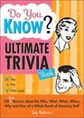 Do You Know Ultimate Trivia Book 150 Fun Quizzes about the Who What When Where Why and How of a Whole Bunch of Amazing Stuff