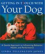 Getting in TTouch With Your Dog: A Gentle Approach to Influencing Behavior, Health, and Performance
