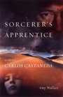 Sorcerer's Apprentice My Life with Carlos Castaneda