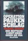 Operation Drumbeat The Dramatic True Story of Germany's First UBoat
