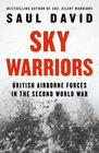 Sky Warriors British Airborne Forces in the Second World War