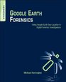Google Earth Forensics Using Google Earth GeoLocation in Digital Forensic Investigations