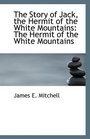 The Story of Jack the Hermit of the White Mountains