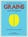 Grains Seeds  Legumes 150 Recipes for Every Appetite