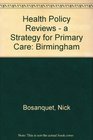 Health Policy Reviews  a Strategy for Primary Care Birmingham