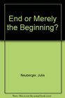 End or Merely the Beginning