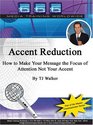 Accent Reduction How to Make Your Message the Focus Not Your Accent
