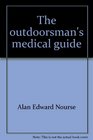 The outdoorsman's medical guide Commonsense advice and essential health care for campers hikers and backpackers