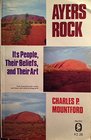 Ayers Rock Its People Their Beliefs and Their Art