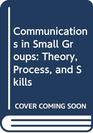 Communications in Small Groups Theory Process and Skills