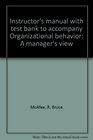 Instructor's manual with test bank to accompany Organizational behavior A manager's view