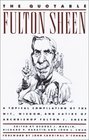 The Quotable Fulton Sheen  A Topical Compilation of the Wit Wisdom and Satire of Archbishop Fulton J Sheen