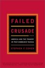 Failed Crusade: America and the Tragedy of Post-Communist Russia, Updated Edition
