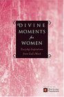 Divine Moments for Women Everyday Inspiration from God's Word
