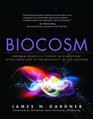 Biocosm The New Scientific Theory of Evolution Intelligent Life Is the Architect of the Universe