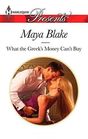 What the Greek's Money Can't Buy (Untamable Greeks, Bk 1) (Harlequin Presents, No 3230)