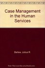 Case Management in the Human Services
