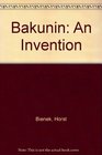 Bakunin An Invention