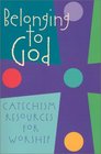 Belonging to God Catechism Resources for Worship