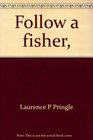 Follow a fisher