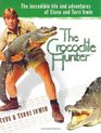 The Crocodile Hunter The Incredible Life and Adventures of Steve and Terri Irwin