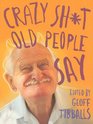 Crazy Sh*t Old People Say